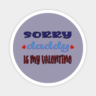 Sorry Daddy is My Valentine Magnet